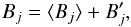 \begin{equation} B_j = \langle B_j \rangle +B'_j, \end{equation}