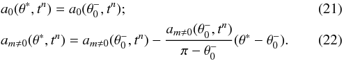 \begin{eqnarray} && a_0(\theta^*, t^n) = a_0(\theta_0^-, t^n); \\ && a_{m\neq0}(\theta^*, t^n) = a_{m\neq0}(\theta_0^-,t^n)-\frac{a_{m\neq0}(\theta_0^-,t^n)}{\pi-\theta_0^-}(\theta^*-\theta_0^-). \end{eqnarray}