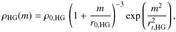 \begin{equation} \rho_{\rm HG} (m) = \rho_{0,\rm HG} \, \left( 1+\frac{m}{r_{0,\rm HG}} \right)^{-3} \exp \left( \frac{m^2}{r_{t,\rm HG}^2}\right), \label{density_HG} \end{equation}