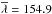 \hbox{$\overline\lambda=154.9$}