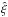 \hbox{$\xifhat$}