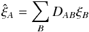 \begin{equation} \xifhat_{A} = \sum_{B}D_{AB}\xif_{B} \label{DABfirstuseeq} \end{equation}