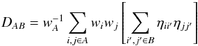 \begin{equation} D_{AB} = w_{A}^{-1} \sum_{i,j\in A}w_iw_j \left[ \sum_{i^\prime,j^\prime \in B}\eta_{ii^\prime}\eta_{jj^\prime} \right] \label{DABeq} \end{equation}