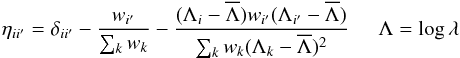 \begin{equation} \eta_{ii^\prime}= \delta_{ii^\prime}- \frac{w_{i^\prime}}{\sum_{k}w_k} - \frac{(\Lambda_i-\overline{\Lambda})w_{i^\prime}(\Lambda_{i^\prime}-\overline{\Lambda})} {\sum_{k}w_k(\Lambda_k-\overline{\Lambda})^2} \hspace*{5mm} \Lambda=\log\lambda \end{equation}