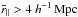 \hbox{$\rparpseudo>4~\hMpc$}