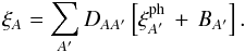 \begin{equation} \xif_{A} = \sum_{A^\prime}D_{AA^\prime} \left[ \xicosmo_{A^\prime} \,+\, B_{A^\prime} \right]. \label{xitheoryeq} \end{equation}