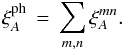 \begin{equation} \xicosmo_{A}\, =\, \sum_{m,n}\xi^{mn}_{A}. \end{equation}