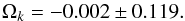 \begin{equation} \Omega_k = -0.002 \pm 0.119 . \end{equation}