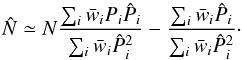 \appendix \setcounter{section}{1} \begin{equation} \hat{N} \simeq N \frac{ \sum_{i} \bar{w}_{i} P_i \hat{P}_{i} }{ \sum_{i} \bar{w}_{i} \hat{P}_{i}^2 } - \frac{ \sum_{i} \bar{w}_i \hat{P}_{i} }{ \sum_{i} \bar{w}_{i} \hat{P}_{i}^2}\cdot \label{eq:bias} \end{equation}