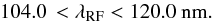 \begin{equation} 104.0\,<\lamrf<120.0~{\rm nm} . \label{rflambdarange} \end{equation}