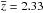 \hbox{$\overline{z}=2.33$}