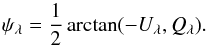 \begin{equation} \psi_{\lambda} = \frac{1}{2}\arctan(-U_{\lambda}, Q_{\lambda}). \end{equation}