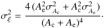 \begin{equation} \label{eq:errzeta} \sigma^{2}_{\xi} = \frac{4\,(A^{2}_{\rm e}\sigma^{2}_{A_{\rm c}}+A^{2}_{\rm c}\sigma^{2}_{A_{\rm e}})}{(A_{\rm c}+A_{\rm e})^{4}}\cdot \end{equation}