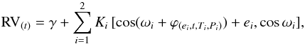 \begin{equation} \label{Eq:RV} \textrm{RV}_{(t)} = \gamma + \sum_{i=1}^2 K_i\, [\cos(\omega_i + \varphi_{(e_i,t,T_i,P_i)}) + e_i,\cos \omega_i], \end{equation}