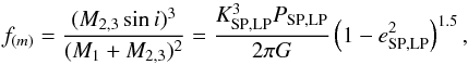 \begin{equation} f_{(m)} = \frac{(M_{2,3} \sin i)^3}{(M_1 + M_{2,3})^2} = \frac{K_\mathrm{SP,LP}^3P_\mathrm{SP,LP}}{2\pi G} \left(1-e_\mathrm{SP,LP}^2\right)^{1.5}, \end{equation}