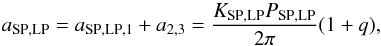 \begin{equation} a_\mathrm{SP,LP} = a_\mathrm{SP,LP,1} + a_{2,3} = \frac{K_\mathrm{SP,LP}P_\mathrm{SP,LP}}{2\pi}(1+q), \end{equation}