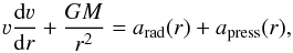 \begin{equation} \label{eq:simplehydro} \varv \frac{\mathrm{d} \varv}{\mathrm{d} r} + \frac{GM}{r^2} = a_\text{rad}(r) + a_\text{press}(r) , \end{equation}