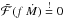 \hbox{$\mathcal{\tilde{F}}(f\,\dot{M}) \stackrel{!}{=} 0$}