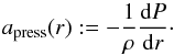 \begin{equation} \label{eq:apressdef} a_\text{press}(r) := -\frac{1}{\rho} \frac{\mathrm{d}P}{\mathrm{d}r}\cdot \end{equation}