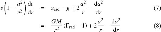 \begin{eqnarray} \label{eq:stdhydro} \varv \left( 1 - \frac{a^2}{\varv^2} \right) \frac{\mathrm{d} \varv}{\mathrm{d} r} & =& a_\text{rad} - g + 2 \frac{a^2}{r} - \frac{\mathrm{d} a^2}{\mathrm{d} r} \\ \label{eq:stdhydroG} & =& \frac{GM}{r^2} \left(\Gamma_\text{rad} - 1\right) + 2 \frac{a^2}{r} - \frac{\mathrm{d} a^2}{\mathrm{d} r} \end{eqnarray}