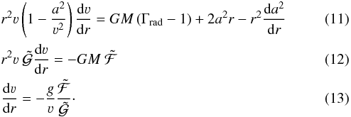 \begin{eqnarray} && r^2 \varv \left( 1 - \frac{a^2}{\varv^2} \right) \frac{\mathrm{d} \varv}{\mathrm{d} r} = GM \left(\Gamma_\text{rad} - 1 \right) + 2 a^2 r - r^2 \frac{\mathrm{d} a^2}{\mathrm{d} r} \\ && r^2 \varv~\mathcal{\tilde{G}} \frac{\mathrm{d} \varv}{\mathrm{d} r} = - GM~\mathcal{\tilde{F}} \\ \label{eq:hdfg} &&\frac{\mathrm{d} \varv}{\mathrm{d} r} = - \frac{g}{\varv} \frac{\mathcal{\tilde{F}}}{\mathcal{\tilde{G}}}\cdot \end{eqnarray}