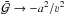 \hbox{$\mathcal{\tilde{G}} \rightarrow -a^2/\varv^2$}