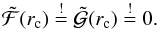 \begin{equation} \label{eq:critpoint} \mathcal{\tilde{F}}(r_\text{c}) \stackrel{!}{=} \mathcal{\tilde{G}}(r_\text{c}) \stackrel{!}{=} 0 \text{.} \end{equation}