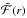 \hbox{$\mathcal{\tilde{F}}(r)$}