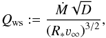 \begin{equation} \label{def:qws} Q_\text{ws} := \frac{\dot{M}\sqrt{D}}{\left(R_\ast \varv_\infty\right)^{3/2}} , \end{equation}
