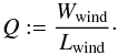\begin{equation} Q := \frac{W_\text{wind}}{L_\text{wind}}\cdot \end{equation}
