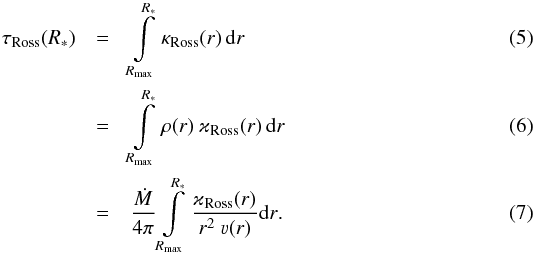 \begin{eqnarray} \tau_\text{Ross}(R_\ast) & = &\int\limits_{R_\text{max}}^{R_\ast} \kappa_\text{Ross}(r)\,\mathrm{d} r \\ & = &\int\limits_{R_\text{max}}^{R_\ast} \rho(r)~ \varkappa_\text{Ross}(r)\,\mathrm{d} r \\ \label{eq:taumaxmdot} & = & \frac{\dot{M}}{4\pi}\int\limits_{R_\text{max}}^{R_\ast} \frac{\varkappa_\text{Ross}(r)}{r^2~\varv(r)} \mathrm{d} r\text{.} \end{eqnarray}