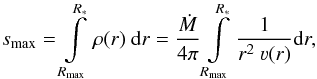 \begin{equation} \label{eq:smax} s_\text{max} = \int\limits_{R_\text{max}}^{R_\ast} \rho(r)~\mathrm{d} r = \frac{\dot{M}}{4\pi} \int\limits_{R_\text{max}}^{R_\ast} \frac{1}{r^2~\varv(r)} \mathrm{d} r , \end{equation}