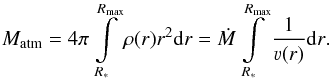 \begin{equation} M_\text{atm} = 4\pi \int\limits_{R_\ast}^{R_\text{max}} \rho(r) r^2 \mathrm{d} r = \dot{M} \int\limits_{R_\ast}^{R_\text{max}} \frac{1}{\varv(r)} \mathrm{d} r\text{.} \end{equation}