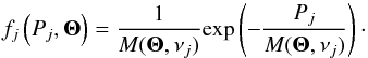 \begin{equation} f_j\left(P_j, \boldsymbol{\Theta} \right) = \frac{1}{M(\boldsymbol{\Theta},\nu_j)}\mathrm{exp}\left({-\frac{P_j}{M(\boldsymbol{\Theta},\nu_j)}}\right)\cdot \end{equation}