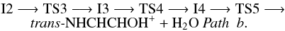 \begin{eqnarray*} &&\rm I2 \longrightarrow TS3 \longrightarrow I3 \longrightarrow TS4 \longrightarrow I4 \longrightarrow TS5 \longrightarrow \\[-1.5mm] &&\quad\quad\rm \textit{trans-}NHCHCHOH^{+} + H_{2}O ~\textit{Path~ b}. \end{eqnarray*}