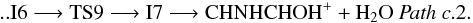 \begin{eqnarray*} \rm .. I6 \longrightarrow TS9 \longrightarrow I7 \longrightarrow CHNHCHOH^{+} + H_{2}O ~ {\it Path~ c}.2. \end{eqnarray*}