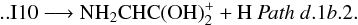 \begin{eqnarray*} \rm .. I10 \longrightarrow NH_{2}CHC(OH)_{2}^{+} + H ~{\it Path~ d}.1{\it b}.2. \end{eqnarray*}