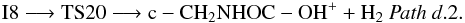 \begin{eqnarray*} \rm I8 \longrightarrow TS20 \longrightarrow c-CH_{2}NHOC-OH^{+} + H_{2}~ {\it Path~ d}.2. \end{eqnarray*}
