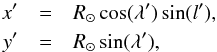 \begin{eqnarray} x' &=& R_\sun \cos(\lambda') \sin(\textit{l}') , \notag \\ y' &=& R_\sun \sin(\lambda'), \label{eq-xprima} \end{eqnarray}