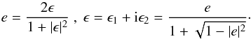 \begin{equation} \label{eq:elltransf} e =\frac{2\epsilon}{1+|\epsilon|^2}~,~ \epsilon= \epsilon_1+\i\epsilon_2=\frac{e}{1+\sqrt{1-|e|^2}}\cdot \end{equation}