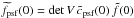 \hbox{$\widetilde{f}_{\rm psf}(0)= \det{V}\,\tilde{c}_{\rm psf}(0)\,\tilde{f}(0)$}