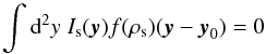 \begin{equation} \label{eq:y0center} \int\d^2y\;I_{\rm s}(\vec{y})f(\rho_{\rm s})(\vec{y}-\vec{y}_0)=0 \end{equation}