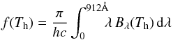 \begin{equation} f(T_{\rm h}) = \frac{\pi}{hc}\int^{\rm 912\AA}_{0}\!\!\! \lambda\, B_{\lambda}(T_{\rm h})\,\rm d\lambda\label{eq:fth} \end{equation}