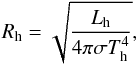 \begin{equation} R_{\rm h} = \sqrt{\frac{L_{\rm h}}{4\pi \sigma T_{\rm h}^{4}}}, \label{eqn:R} \end{equation}