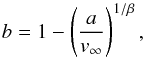 \begin{equation} b = 1-\left(\frac{a}{v_{\infty}}\right)^{1/\beta}, \label{eq:a} \end{equation}