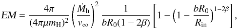 \begin{equation} \textsl{EM} = \frac{4\pi}{(4\pi\mu m_{\rm H})^2} \left(\frac{\dot M_{\rm h}}{v_{\infty}}\right)^{2} \frac{1}{b R_0 (1-2\beta)} \left[1-\Big(1-\frac{b R_0}{R_{\rm in}} \Big)^{1-2\beta}\right], \label{eq:em} \end{equation}