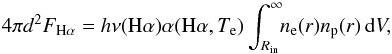 \begin{equation} 4\pi d^2 F_{{\rm H}\alpha} = h\nu({\rm H}\alpha) \alpha({\rm H}\alpha,T_{\rm e}) \int_{R_{\rm in}}^{\infty}\!\! n_{\rm e}(r) n_{\rm p}(r)\,{\rm d}V, \label{eq:lha} \end{equation}