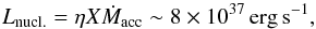 \begin{equation} L_{\rm nucl.} = \eta X \dot{M}_{\rm acc} \sim 8\times 10^{37} {\rm\,erg\,s^{-1}}, \label{eq:nucl} \end{equation}