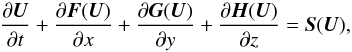 \begin{equation} \frac{\partial \vec{U}}{\partial t}+\frac{\partial \vec{F}(\vec{U})}{\partial x}+\frac{\partial \vec{G}(\vec{U})}{\partial y}+\frac{\partial \vec{H}(\vec{U})}{\partial z}=\vec{S}(\vec{U}), \end{equation}