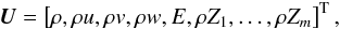 \begin{equation} \vec{U}= \left[\rho,\rho u,\rho v,\rho w, E,\rho Z_1,\dots,\rho Z_m\right]^\mathrm{T}, \end{equation}